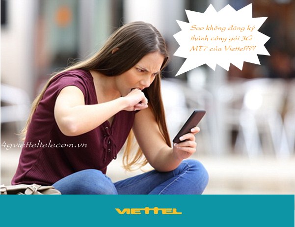 Giải đáp: Tại sao thuê bao của bạn không đăng ký thành công gói 3G MT7 Viettel?